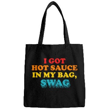 Discover I Got Hot Sauce In My Bag, Swag Bags