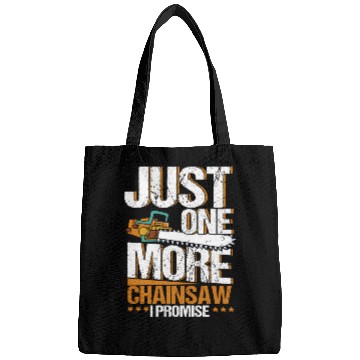 Discover Just One More Chainsaw I Promise Lumberjack Bags