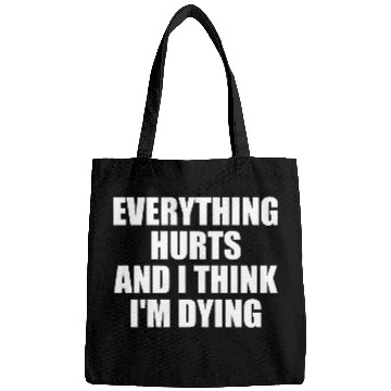 Discover Everything Hurts And I Think I'm Dying Funny Gym Bags