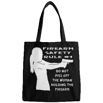 Discover Firearm Safety Rule #1 Don’t Piss Her Off © Bags