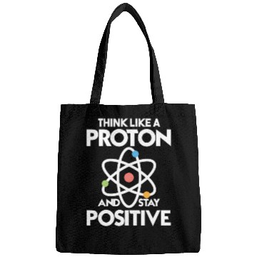 Discover Think Like A Proton And Stay Positive Bags