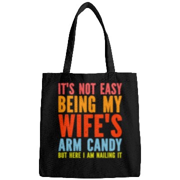 Discover Fathers Day Its Not Easy Being My Wife's Arm Candy Bags
