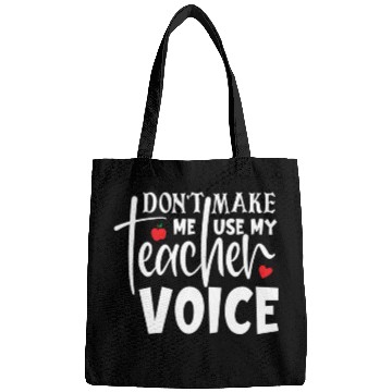 Discover Quote Don t Make Me Use My Teacher Voice Bags