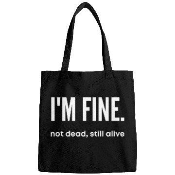 Discover I'm Fine, Not Dead Still Alive' dead inside Bags