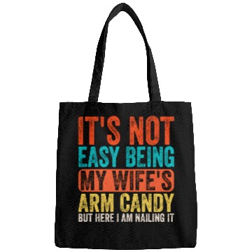 Discover Fathers Day Its Not Easy Being My Wife's Arm Candy Bags