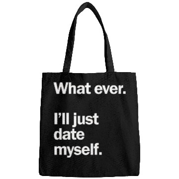 Discover What Ever I Ll Just Date Myself Anti Valentine Bags