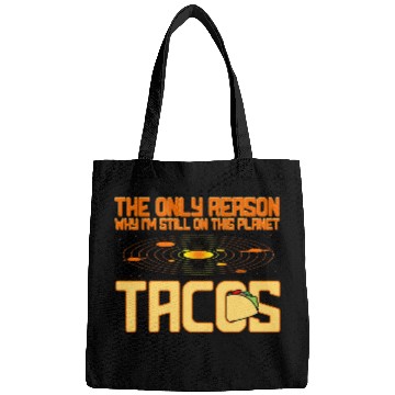 Discover Tacos The Only Reason Why I m Still On This Planet Bags