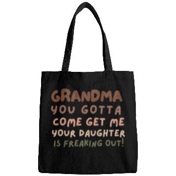 Discover Grandma please come your daughter is freaking out Bags