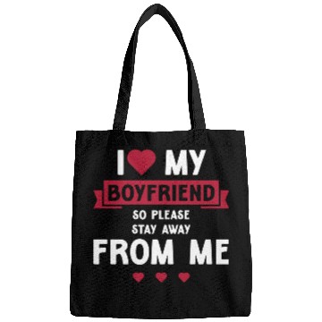 Discover I Love My Boyfriend So Please Stay Away From Me Bags