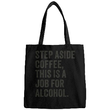 Discover Step Aside Coffee This Is A Job For Alcohol Bags