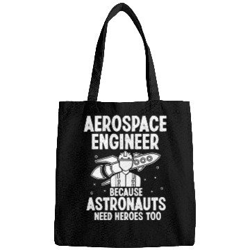 Discover Aerospace engineer because astronauts need heroes Bags