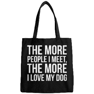 Discover The More People I Meet The More I Love My Dog Bags