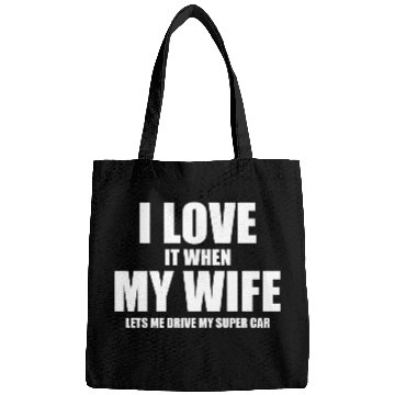 Discover i love it when my wife lets me drive my supercar Bags