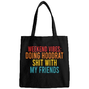 Discover Weekend Vibes: Doing Hoodrat Shit With My Friends Bags