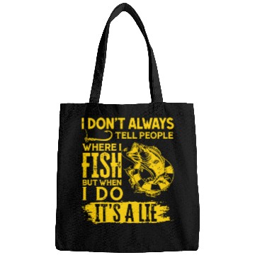 Discover I Don't Always Tell People Where I Fish Bags