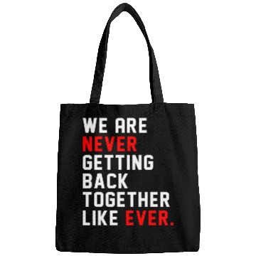 Discover We Are Never Getting Back Together Like Ever For Bags