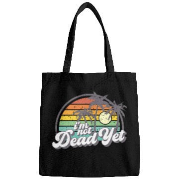 Discover I'M Not Dead Yet Bags