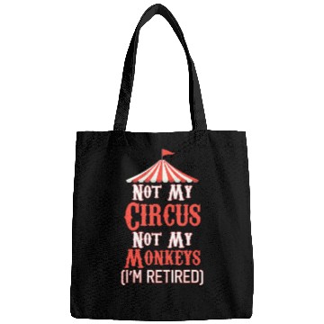 Discover Not My Circus Not My Monkeys I'm Retired Bags