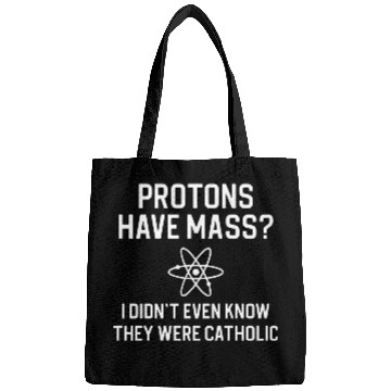 Discover Funny Science Lover Science Teacher Protons Have Bags