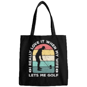 Discover I Really Love It When My Wife Lets Me Golf Bags