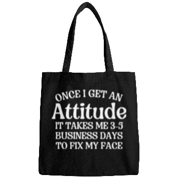 Discover Once I Get An Attitude It Takes Me 3-5 Business Da Bags