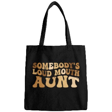 Discover Somebody s Loud Mouth Aunt Bags