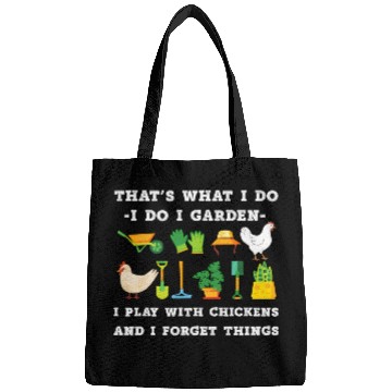 Discover T'S W I Do I Garden I Play With Chickens Forget Th Bags