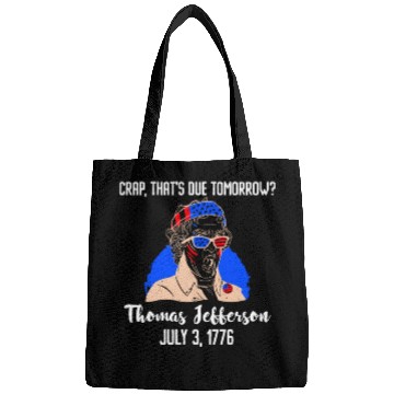 Discover Thomas Jefferson Crap that's due Tomorrow 1776 Bags