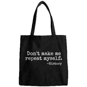 Discover Don t Make Me Repeat Myself History Teacher Bags