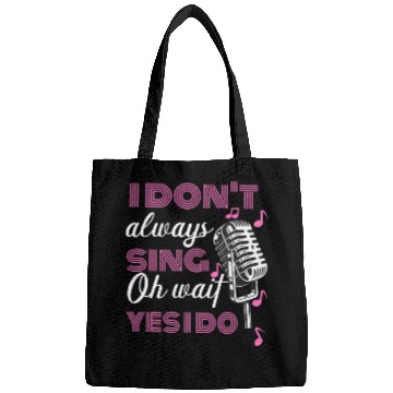 Discover I Don't Always Sing Oh Wait Yes I Do Karaoke Bags