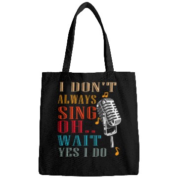 Discover I Don't Always Sing Oh Wait Yes I Do Karaoke Bags