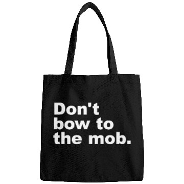 Discover Don t Bow To The Mob Bags