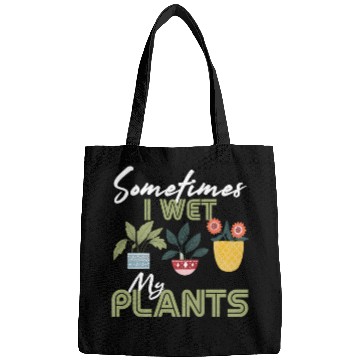 Discover Gardening Flower Garden Gardener I Wet My Plants Bags