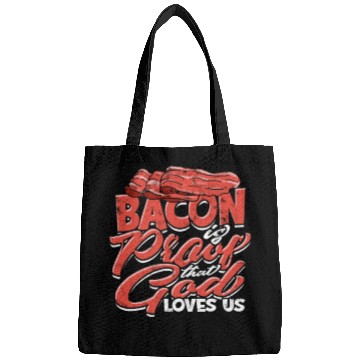 Discover Bacon is Proof That God Loves Us - Bacon Bags