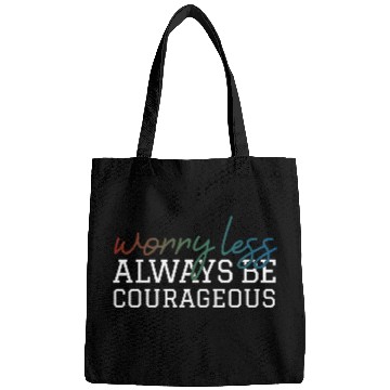 Discover Worry less always be courageous motivation quote Bags