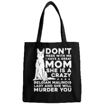 Discover Crazy Belgian Malinois Lady I Have A Great Mom Bags