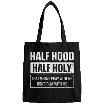 Discover Half Hood Half Holy Sarcasm Sayings Bags
