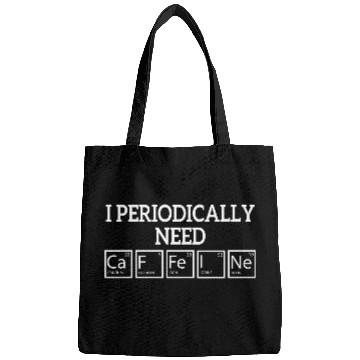Discover I Periodically Need Caffeine funny Science Bags