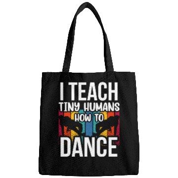 Discover I Teach Tiny Humans How To Dance Dance Teacher Bags