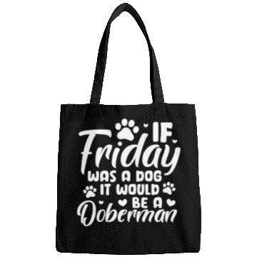 Discover If Friday Was A Dog It Would Be A Doberman Bags