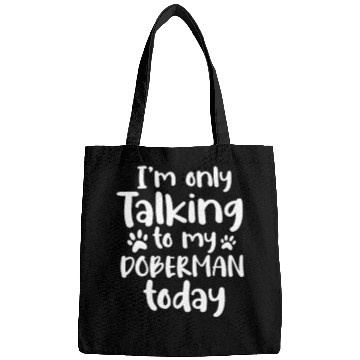Discover I'm Only Talking To My Doberman Today Bags