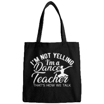 Discover Dance Teacher Im not yelling Im a dance teacher Bags