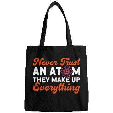 Discover Never Trust An Atom Science Physics summer Bags