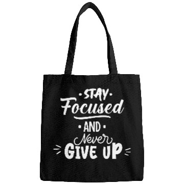 Discover Stay focused and never give up. Bags