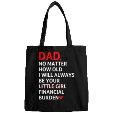 Discover Dad I Will Always Be Your Financial Burden Bags