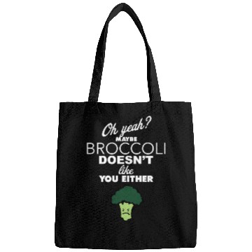 Discover Maybe Broccoli Doesn t Like You Either Funny Food Bags