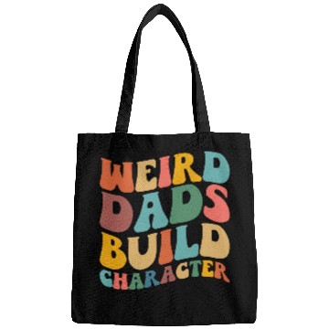 Discover Weird Dads Build Character Funny Fathers Day Bags