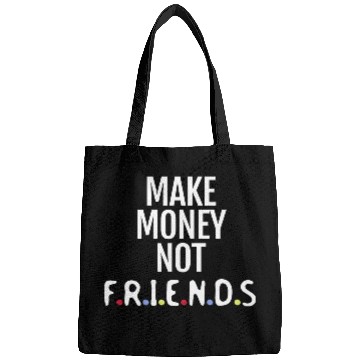 Discover Make money not friends Bags