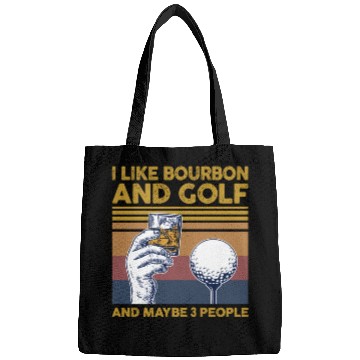 Discover I Like Bourbon And Golf And Maybe 3 People Bags