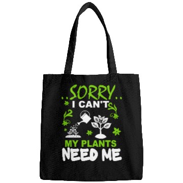 Discover Sorry I Can't, My Plants Need Me Bags